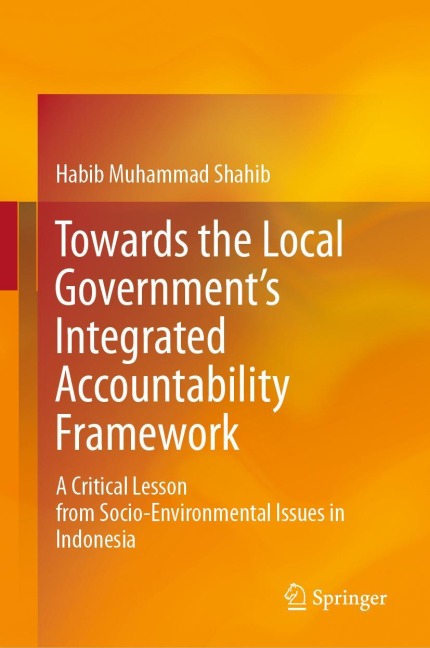 Towards the Local Governments Integrated Accountability Framework: A Critical Lesson from Socio-Environmental Issues in Indonesia