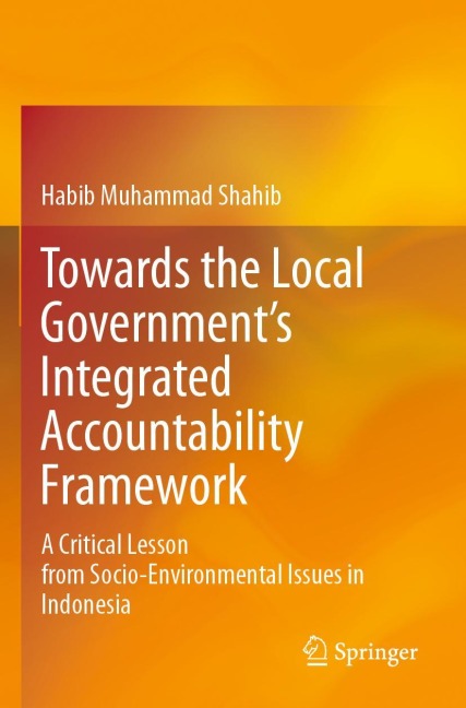 Towards the Local Governments Integrated Accountability Framework: A Critical Lesson from Socio-Environmental Issues in Indonesia