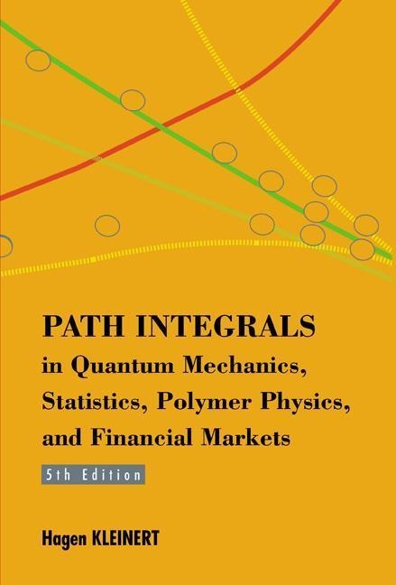 Path Integrals in Quantum Mechanics, Statistics, Polymer Physics, and Financial Markets (5th Edition)