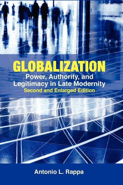 Globalization: Power, Authority, and Legitimacy in Late Modernity (Second and Enlarged Edition)
