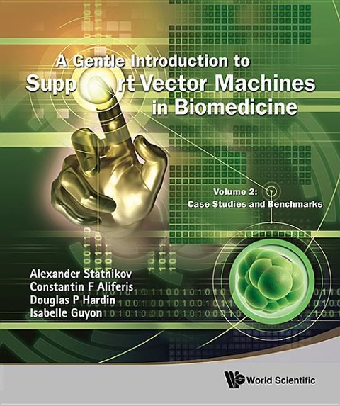 Gentle Introduction to Support Vector Machines in Biomedicine, a - Volume 2: Case Studies and Benchmarks