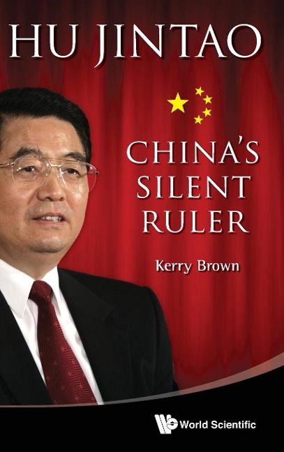 HU JINTAO: CHINAS SILENT RULER