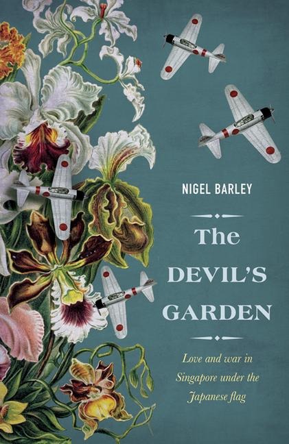 The Devils Garden: Love and War in Singapore Under the Japanese Flag