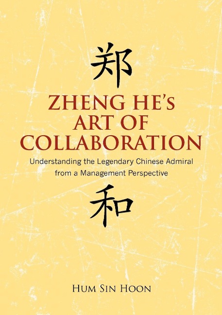 Zheng Hes Art of Collaboration: Understanding the Legendary Chinese Admiral from a Management Perspective
