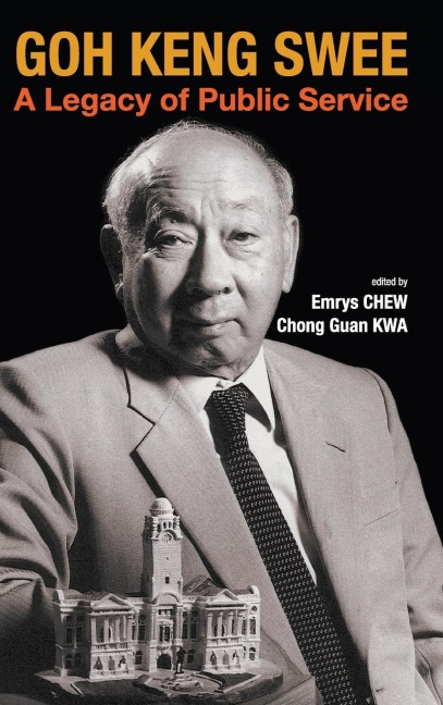 GOH KENG SWEE: A LEGACY OF PUBLIC SERVICE