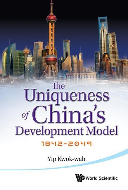 Uniqueness of Chinas Development Model, The: 1842-2049