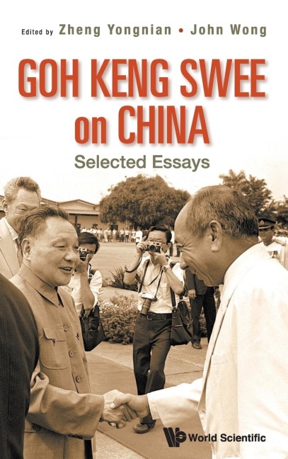 GOH KENG SWEE ON CHINA: SELECTED ESSAYS