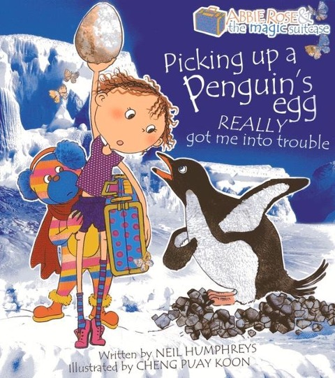 Abbie Rose and the Magic Suitcase: Picking Up a Penguins Egg Really Got Me into Trouble