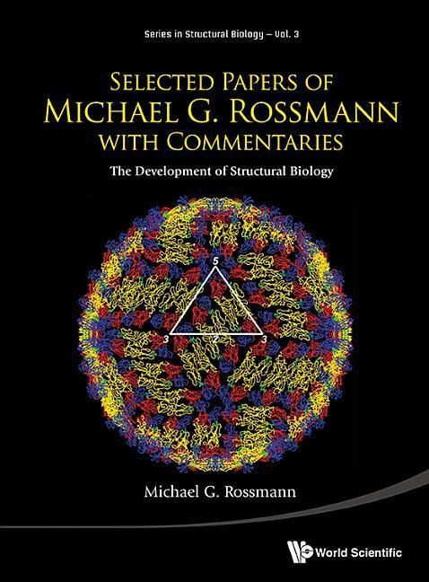 Selected Papers of Michael G Rossmann with Commentaries: The Development of Structural Biology