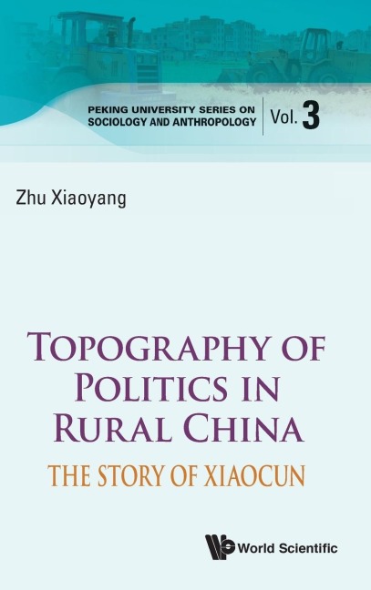 TOPOGRAPHY OF POLITICS IN RURAL CHINA: THE STORY OF XIAOCUN