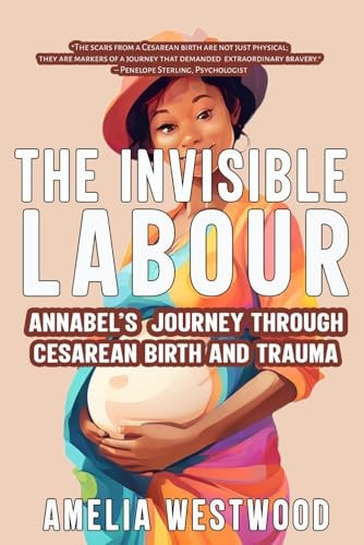 The Invisible Labour Annabel's Journey Through Cesarean Birth and Trauma