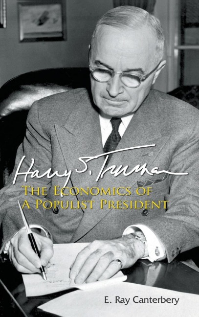 HARRY S TRUMAN: THE ECONOMICS OF A POPULIST PRESIDENT