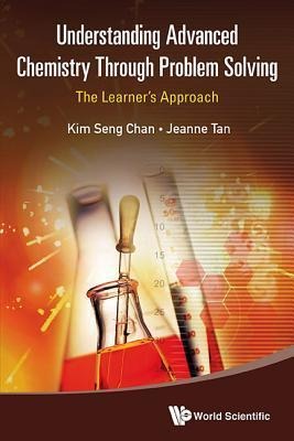 Understanding Advanced Chemistry Through Problem Solving: The Learners Approach (in 2 Volumes)