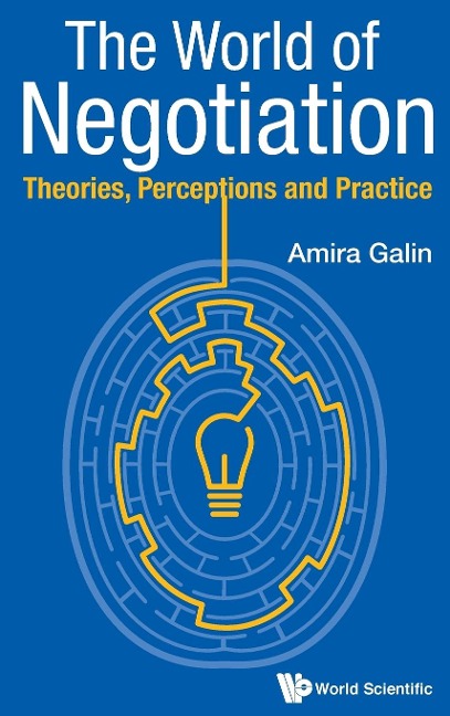WORLD OF NEGOTIATION, THE: THEORIES, PERCEPTIONS & PRACTICE