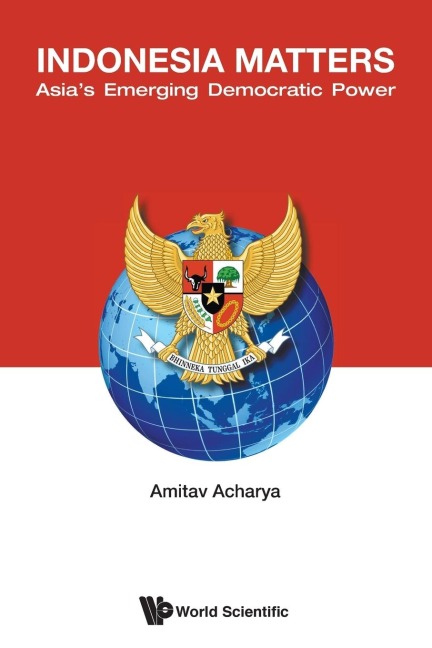 INDONESIA MATTERS: ASIAS EMERGING DEMOCRATIC POWER
