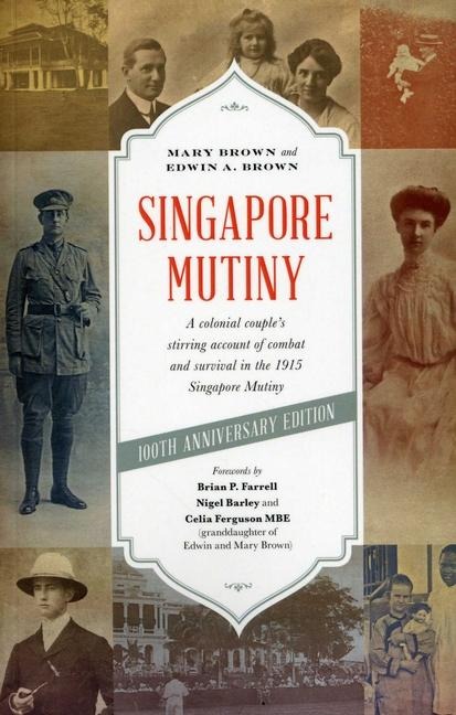Singapore Mutiny: A Colonial Couples Stirring Account of Combat and Survival in the 1915 Singapore Mutiny