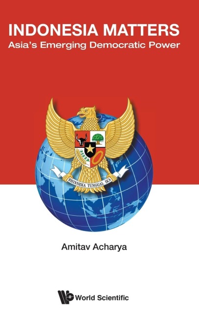 INDONESIA MATTERS: ASIAS EMERGING DEMOCRATIC POWER