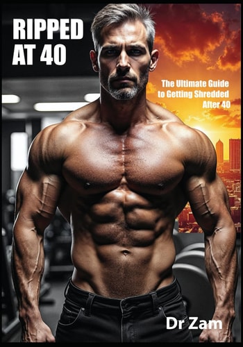Ripped at 40 The Ultimate Guide to Getting Shredded After 40