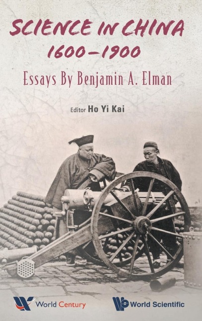 SCIENCE IN CHINA, 1600-1900: ESSAYS BY BENJAMIN A ELMAN