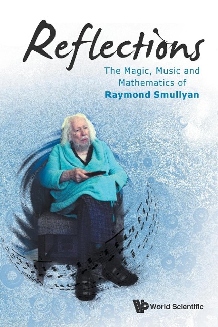 REFLECTIONS: THE MAGIC, MUSIC & MATH OF RAYMOND SMULLYAN