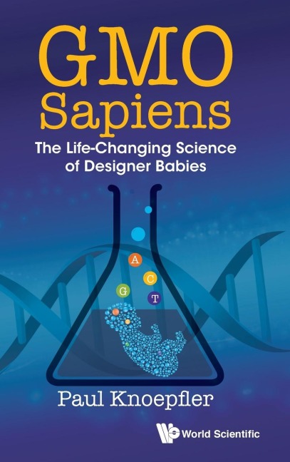 GMO SAPIENS: THE LIFE-CHANGING SCIENCE OF DESIGNER BABIES
