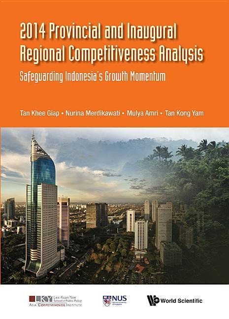 2014 Provincial and Inaugural Regional Competitiveness Analysis: Safeguarding Indonesia's Growth Momentum
