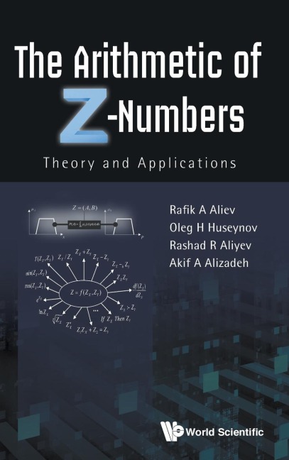 ARITHMETIC OF Z-NUMBERS, THE: THEORY AND APPLICATIONS