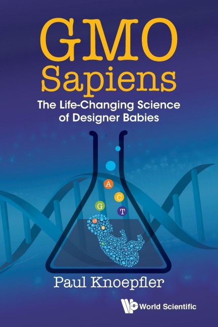 GMO SAPIENS: THE LIFE-CHANGING SCIENCE OF DESIGNER BABIES