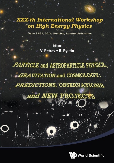 PARTICLE AND ASTROPARTICLE PHYSICS, GRAVITATION & COSMOLOGY