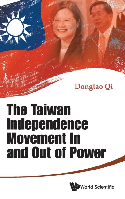 TAIWAN INDEPENDENCE MOVEMENT IN AND OUT OF POWER, THE