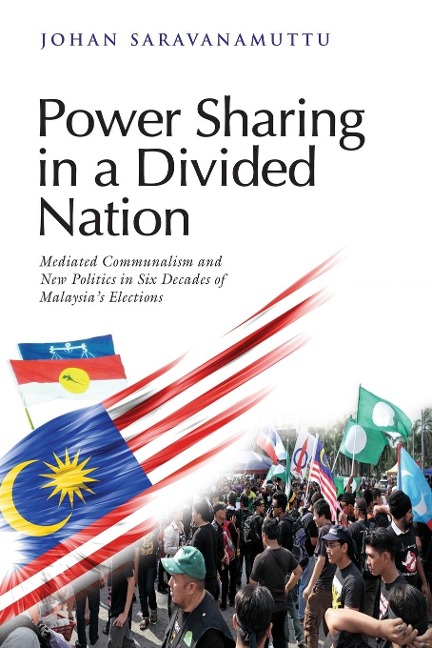 Power Sharing in a Divided Nation: Mediated Communalism and New Politics in Six Decades of Malaysias Elections