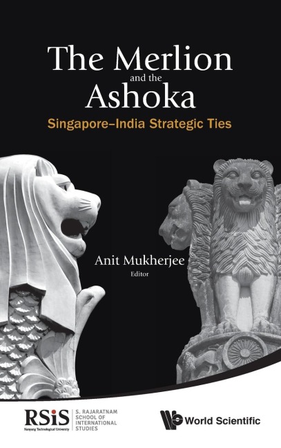 MERLION AND THE ASHOKA, THE: SINGAPORE-INDIA STRATEGIC TIES