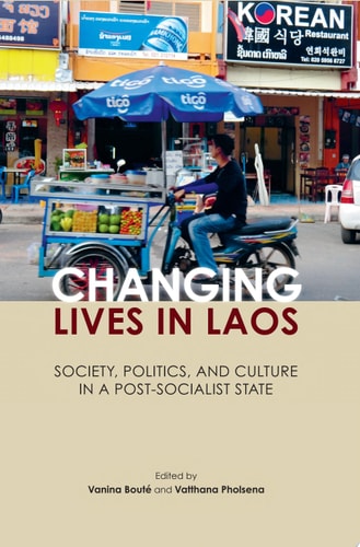 Changing Lives in Laos Society, Politics and Culture in a Post-Socialist State