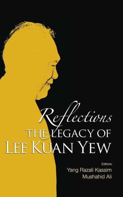 REFLECTIONS: THE LEGACY OF LEE KUAN YEW