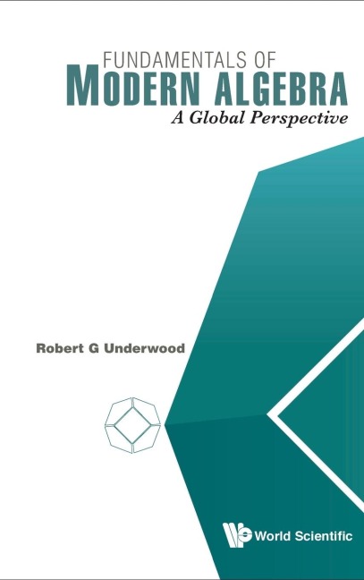 FUNDAMENTALS OF MODERN ALGEBRA: A GLOBAL PERSPECTIVE