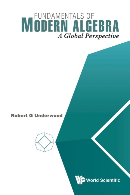 FUNDAMENTALS OF MODERN ALGEBRA: A GLOBAL PERSPECTIVE