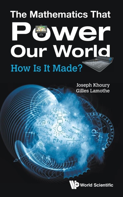 MATHEMATICS THAT POWER OUR WORLD, THE: HOW IS IT MADE?