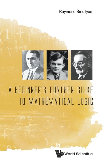 BEGINNERS FURTHER GUIDE TO MATHEMATICAL LOGIC, A