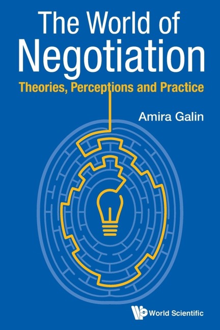WORLD OF NEGOTIATION, THE: THEORIES, PERCEPTIONS & PRACTICE