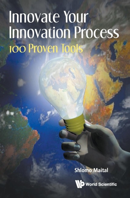 INNOVATE YOUR INNOVATION PROCESS: 100 PROVEN TOOLS