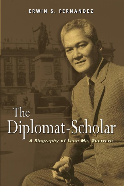 The Diplomat-Scholar: A Biography of Leon Ma. Guerrero