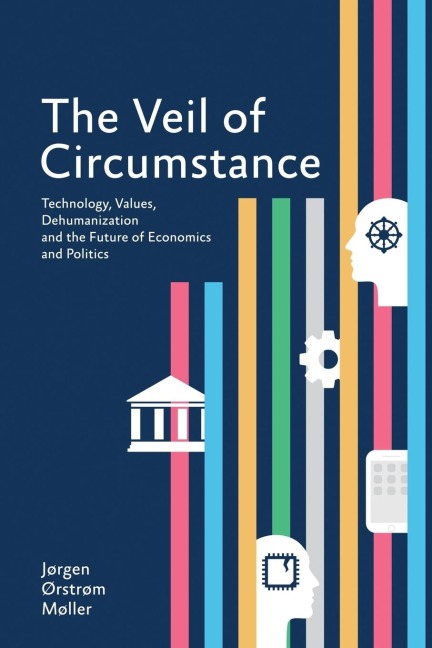 The Veil of Circumstance: Technology, Values, Dehumanization and the Future of Economics and Politics