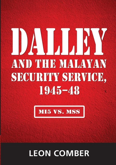 Dalley and the Malayan Security Service, 1945-48: MI5 vs. MSS