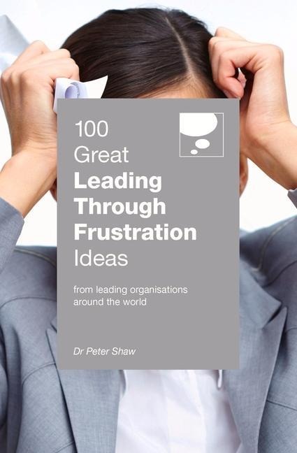 100 Great Leading Through Frustration Ideas: From leading organisations  around the world