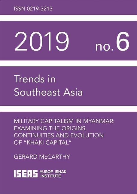 Military Capitalism in Myanmar: Examining the Origins, Continuities and Evolution of Khaki Capital