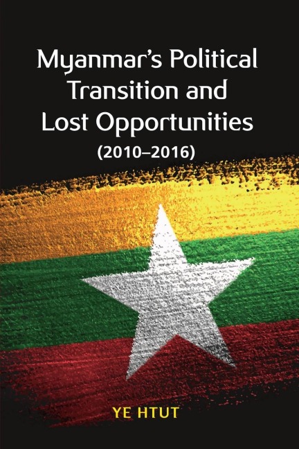 Myanmars Political Transition and Lost Opportunities (2010-2016)