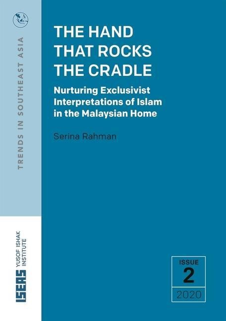 The Hand That Rocks the Cradle: Nurturing Exclusivist Interpretations of Islam in the Malaysian Home