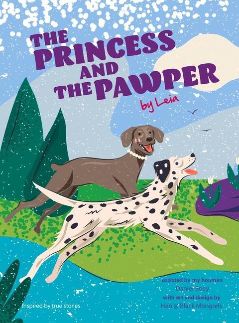 The Princess and the Pawper: A Doggy Tale of Compassion by Leia
