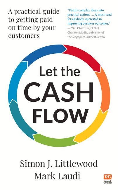 Let the Cash Flow: A practical guide to getting paid on time by your customers