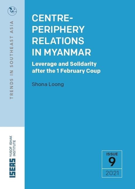 Centre-Periphery Relations in Myanmar: Leverage and Solidarity After the 1 February Coup